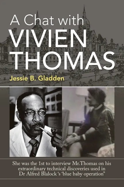A Chat with Vivien Thomas: She Was the 1St to Interview Mr.Thomas on His Extraordinary Technical Discoveries Used in Dr Alfred Blalock 's 'Blue B - Paperback