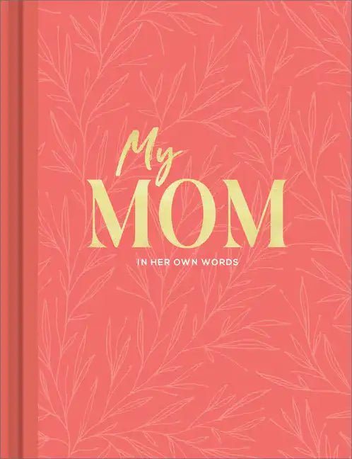 My Mom: An Interview Journal to Capture Reflections in Her Own Words - Hardcover
