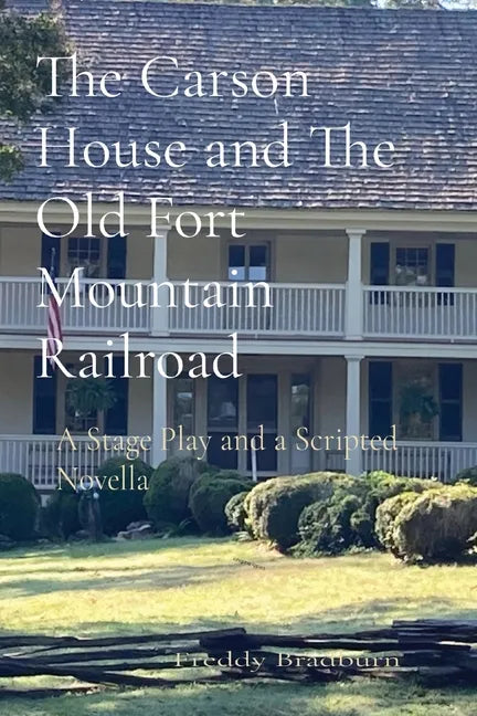 The Carson House and The Old Fort Mountain Railroad: A Stage Play and a Scripted Novella - Paperback