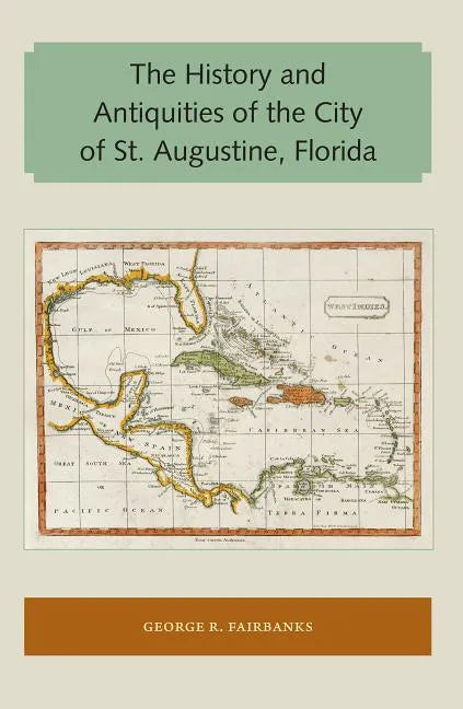 The History and Antiquities of the City of St. Augustine, Florida - Paperback
