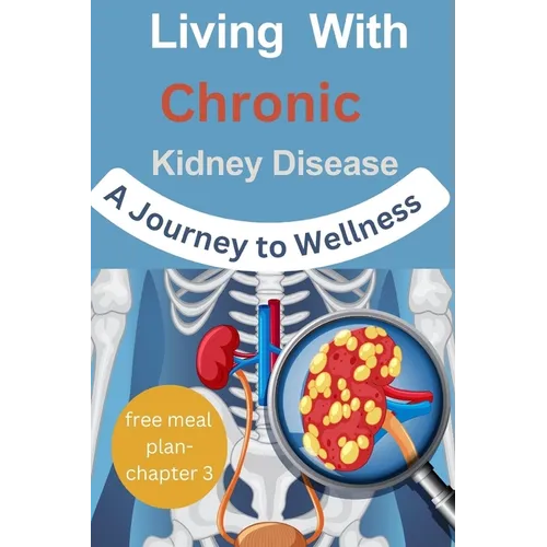 Living with Chronic Kidney Disease: A Journey to Wellness - Paperback