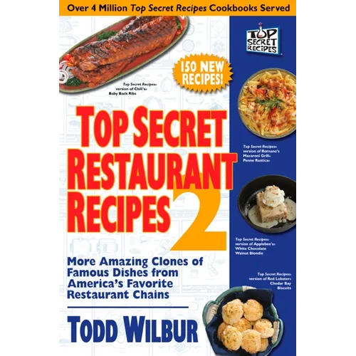 Top Secret Restaurant Recipes 2: More Amazing Clones of Famous Dishes from America's Favorite Restaurant Chains - Paperback