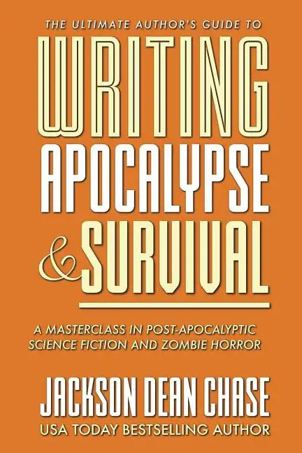 Writing Apocalypse and Survival: A Masterclass in Post-Apocalyptic Science Fiction and Zombie Horror - Paperback