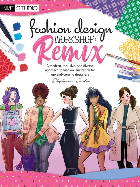 Fashion Design Workshop: Remix: A Modern, Inclusive, and Diverse Approach to Fashion Illustration for Up-And-Coming Designers - Paperback