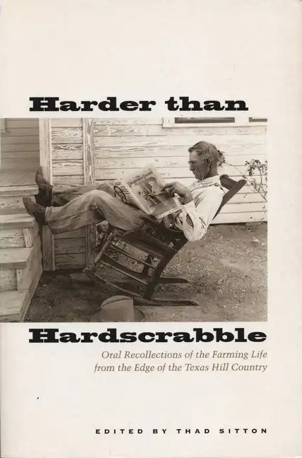Harder Than Hardscrabble: Oral Recollections of the Farming Life from the Edge of the Texas Hill Country - Paperback