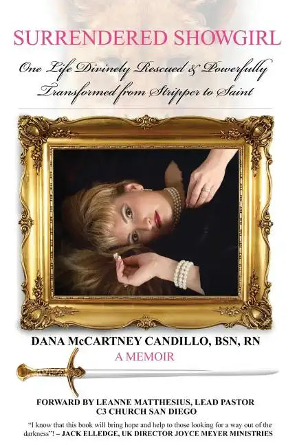 Surrendered Showgirl: One Life Divinely Rescued and PowerfullyTransformed from Stripper to Saint - Paperback