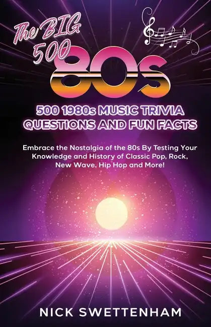 The Big 500 - 1980s Music Trivia and Fun Facts Embrace the Nostalgia of the 80s By Testing Your Knowledge and History of Classic Pop, Rock, New Wave, - Paperback