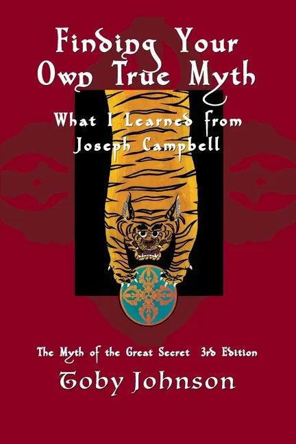 Finding Your Own True Myth: What I Learned from Joseph Campbell: The Myth of the Great Secret III - Paperback