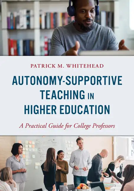 Autonomy-Supportive Teaching in Higher Education: A Practical Guide for College Professors - Paperback