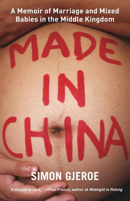 Made in China: A Memoir of Marriage and Mixed Babies in the Middle Kingdom - Paperback
