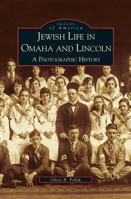 Jewish Life in Omaha and Lincoln: A Photographic History - Hardcover
