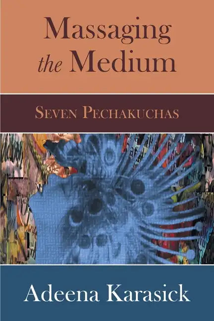 Massaging the Medium: Seven Pechakuchas - Paperback
