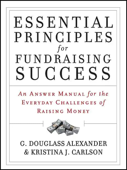 Essential Principles for Fundraising Success: An Answer Manual for the Everyday Challenges of Raising Money - Paperback