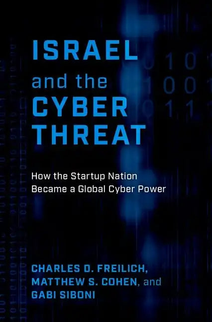 Israel and the Cyber Threat: How the Startup Nation Became a Global Cyber Power - Hardcover