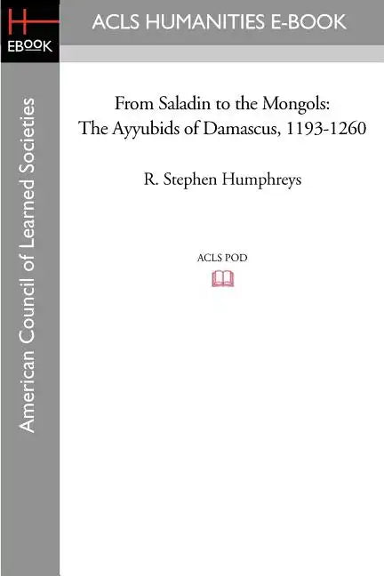 From Saladin to the Mongols: The Ayyubids of Damascus, 1193-1260 - Paperback