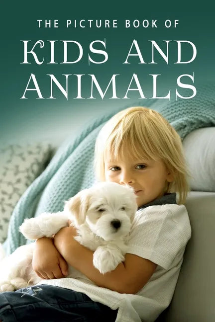 The Picture Book of Kids and Animals: A Gift Book for Alzheimer's Patients and Seniors with Dementia - Paperback