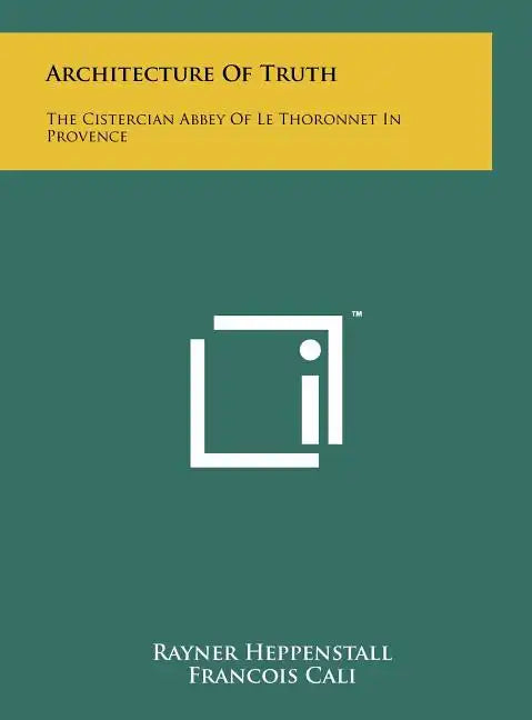 Architecture Of Truth: The Cistercian Abbey Of Le Thoronnet In Provence - Hardcover