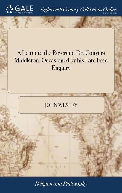 A Letter to the Reverend Dr. Conyers Middleton, Occasioned by his Late Free Enquiry - Hardcover