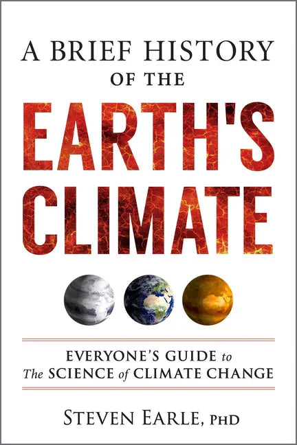 A Brief History of the Earth's Climate: Everyone's Guide to the Science of Climate Change - Paperback