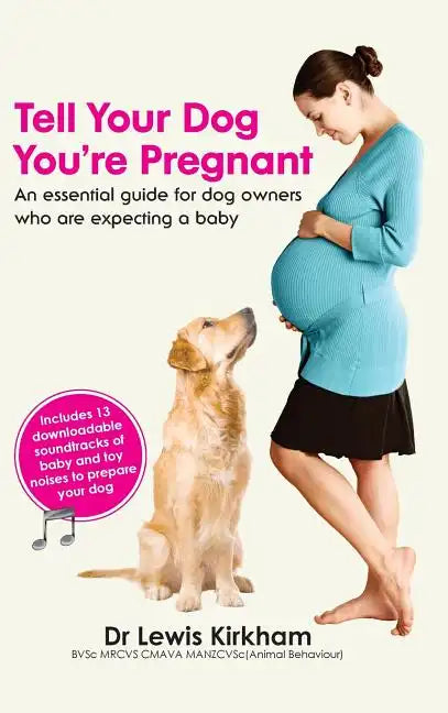 Tell Your Dog You're Pregnant: An Essential Guide for Dog Owners Who Are Expecting a Baby - Hardcover