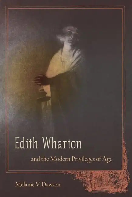 Edith Wharton and the Modern Privileges of Age - Hardcover