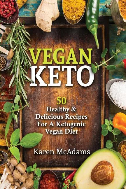 Vegan Keto: 50 Healthy & Delicious Recipes for a Ketogenic Vegan Diet - Paperback