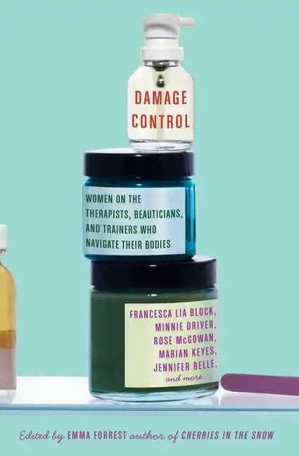 Damage Control: Women on the Therapists, Beauticians, and Trainers Who Navigate Their Bodies - Paperback