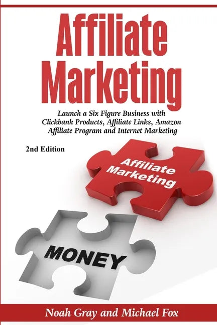 Affiliate Marketing: Launch a Six Figure Business with Clickbank Products, Affiliate Links, Amazon Affiliate Program, and Internet Marketin - Paperback