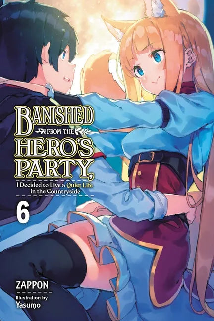 Banished from the Hero's Party, I Decided to Live a Quiet Life in the Countryside, Vol. 6 (Light Novel): Volume 6 - Paperback