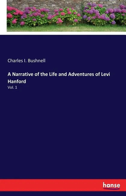 A Narrative of the Life and Adventures of Levi Hanford: Vol. 1 - Paperback