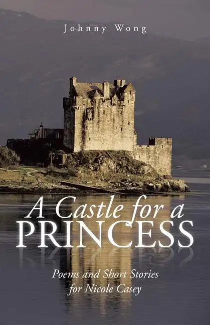 A Castle for a Princess: Poems and Short Stories for Nicole Casey - Paperback