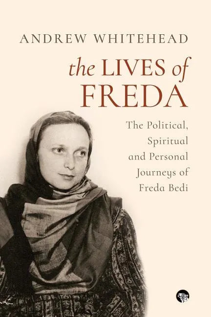 The Lives of Freda: The Political, Spiritual and Personal Journeys of Freda Bedi - Paperback