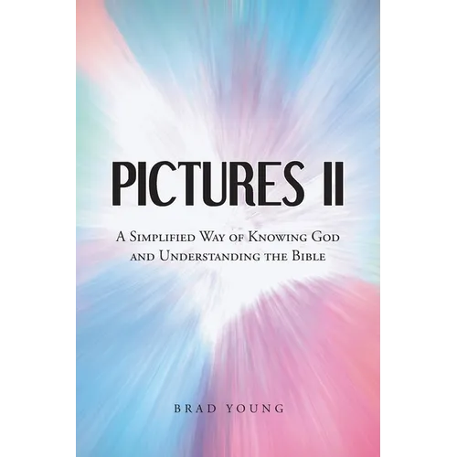 Pictures II: A SIMPLIFIED WAY of KNOWING GOD and UNDERSTANDING THE BIBLE - Paperback