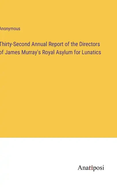 Thirty-Second Annual Report of the Directors of James Murray's Royal Asylum for Lunatics - Hardcover