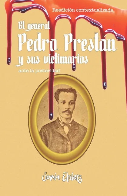 El general Pedro Prestán y sus victimarios ante la posteridad: Edición contextualizada - Paperback