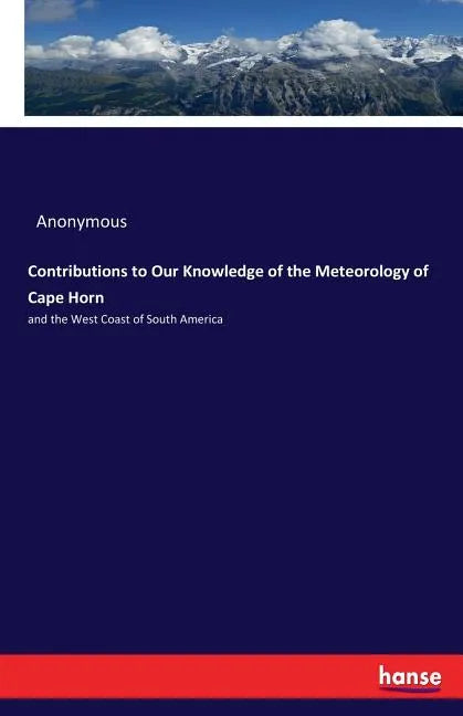 Contributions to Our Knowledge of the Meteorology of Cape Horn: and the West Coast of South America - Paperback