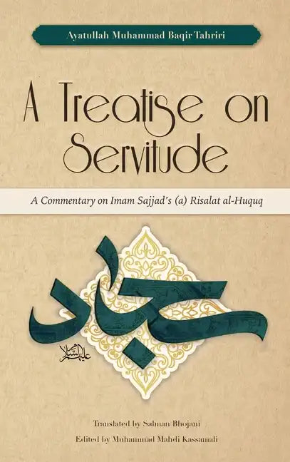 A Treatise on Servitude: A Commentary on Imam Sajjad's Risalat al-Huquq - Hardcover