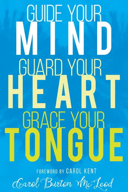 Guide Your Mind, Guard Your Heart, Grace Your Tongue - Paperback