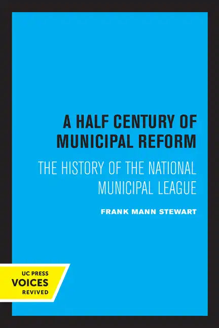 A Half Century of Municipal Reform: The History of the National Municipal League - Paperback