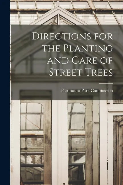 Directions for the Planting and Care of Street Trees - Paperback