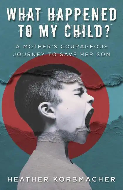 What Happened to My Child?: A Mother's Courageous Journey to Save Her Son - Paperback