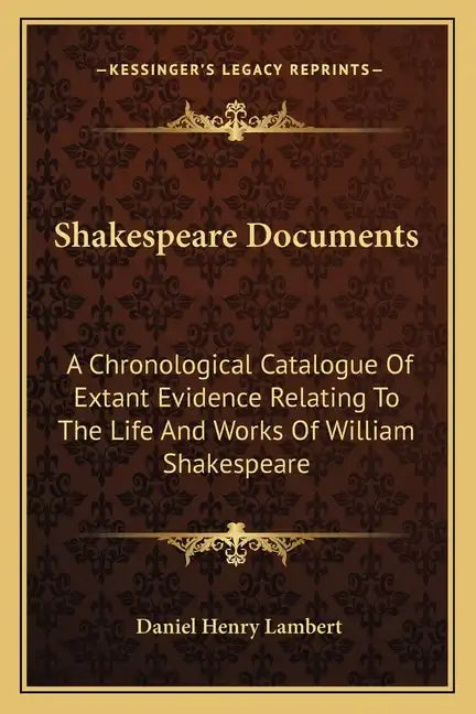 Shakespeare Documents: A Chronological Catalogue of Extant Evidence Relating to the Life and Works of William Shakespeare - Paperback