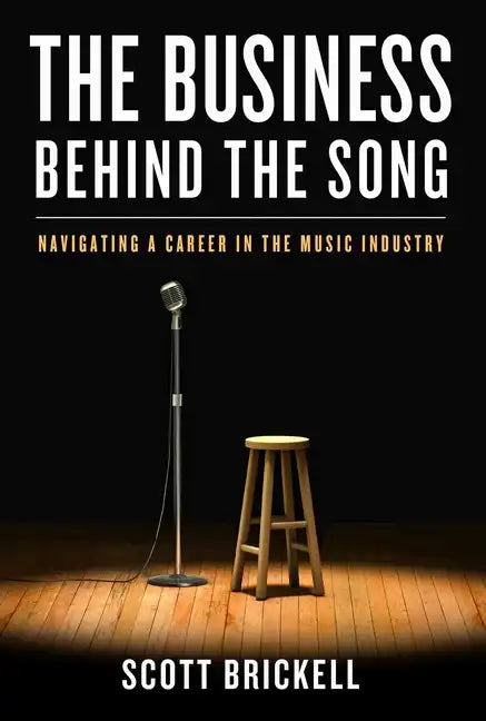 The Business Behind the Song: Navigating a Career in the Music Industry - Hardcover