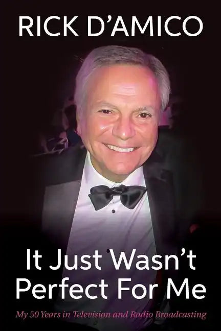 It Just Wasn't Perfect for Me: My 50 Years in Television and Radio Broadcasting - Paperback