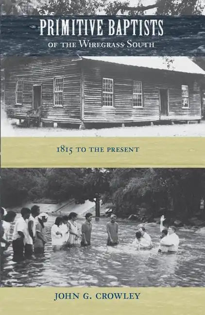 Primitive Baptists of the Wiregrass South: 1815 to the Present - Hardcover