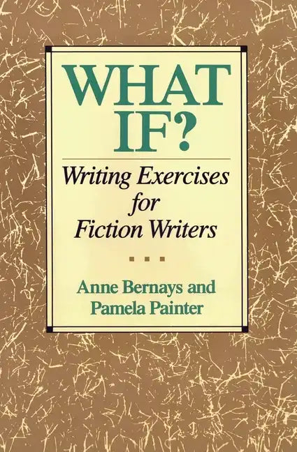 What If?: Writing Exercises for Fiction Writers - Paperback