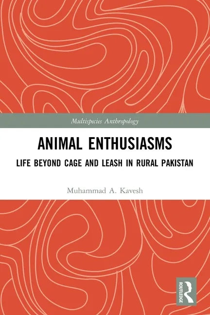 Animal Enthusiasms: Life Beyond Cage and Leash in Rural Pakistan - Paperback