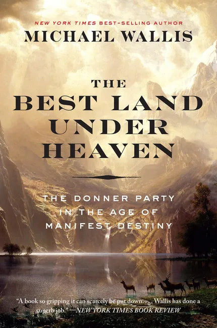 The Best Land Under Heaven: The Donner Party in the Age of Manifest Destiny - Paperback