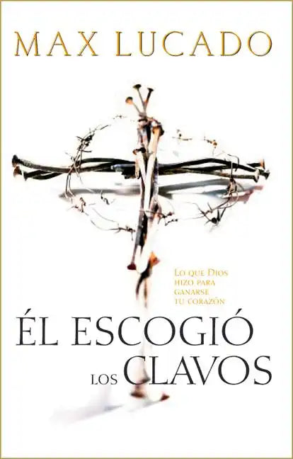 El Escogio los Clavos = He Chose the Nails = He Chose the Nails - Paperback