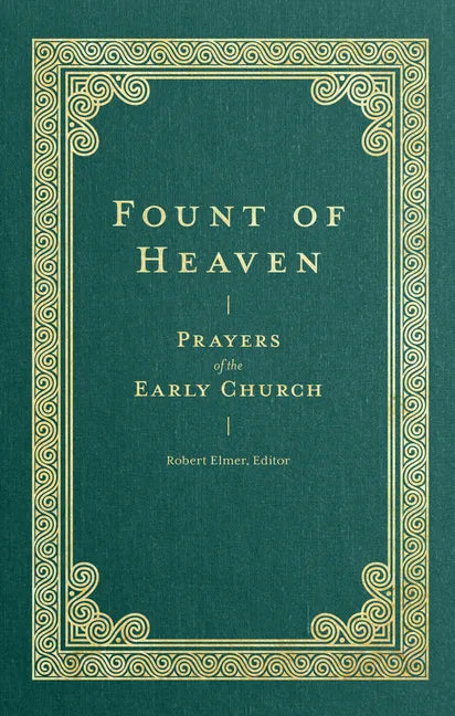 Fount of Heaven: Prayers of the Early Church - Hardcover